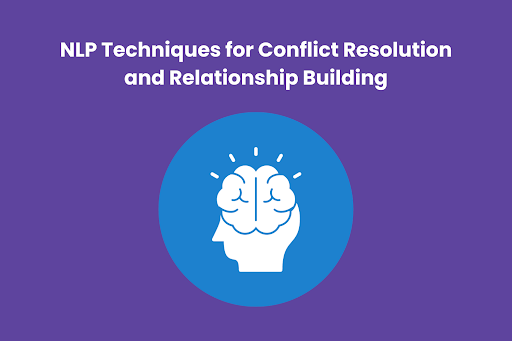 NLP Techniques for Conflict Resolution and Relationship Building